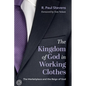 The Kingdom of God in Working Clothes: The Marketplace and the Reign of God - Hardcover