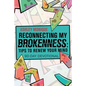 Reconnecting My Brokenness: Tips to Renew Your Mind: 90-Day Devotional - Paperback