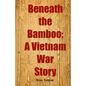 Beneath the Bamboo: A Vietnam War Story - Paperback