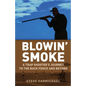 Blowin' Smoke: A Trap Shooter's Journey to the Back Fence and Beyond - Paperback