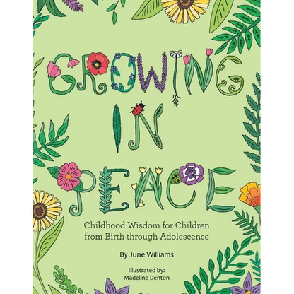 Growing in Peace: Childhood Wisdom for Children from Birth Through Adolescence - Paperback