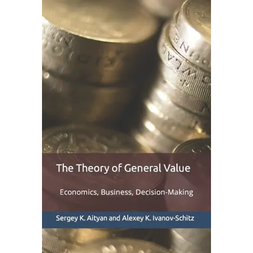 The Theory of General Value: Economics, Business, Decision-Making - Paperback