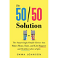 50/50 Solution: The Surprisingly Simple Choice That Makes Moms, Dads, and Kids Happier and Healthier After a Divorce - Paperback