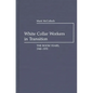 White Collar Workers in Transition: The Boom Years, 1940-1970 - Hardcover