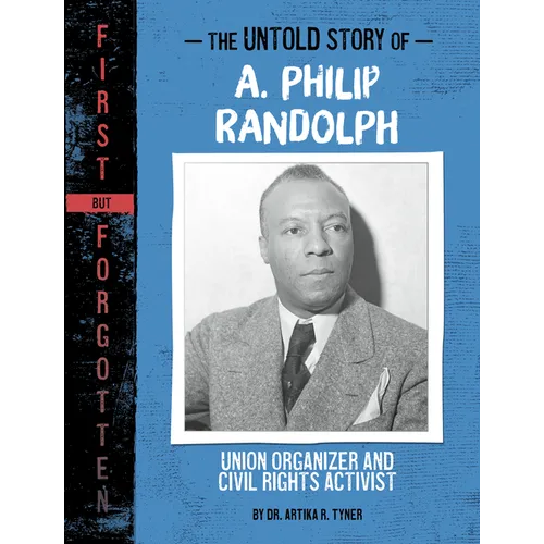 The Untold Story of A. Philip Randolph: Union Organizer and Civil Rights Activist - Hardcover