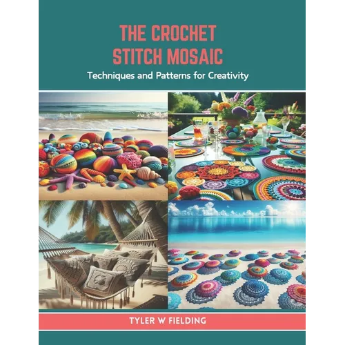 The Crochet Stitch Mosaic: Techniques and Patterns for Creativity - Paperback