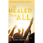 He Healed Them All: Accessing God's Grace for Divine Health and Healing - Hardcover