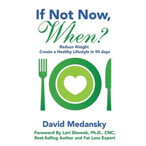 If Not Now, When?: Reduce Weight - Create a Healthy Lifestyle in 90 Days - Paperback