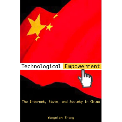 Technological Empowerment: The Internet, State, and Society in China - Hardcover