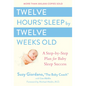 Twelve Hours' Sleep by Twelve Weeks Old: A Step-By-Step Plan for Baby Sleep Success - Hardcover