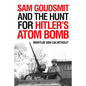 Sam Goudsmit and the Hunt for Hitler's Atom Bomb - Hardcover