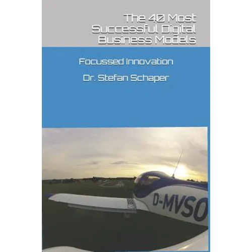 The 40 Most Successful Digital Business Models: Apply the most successful principles to your business - Paperback