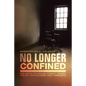 No Longer Confined: One Man's Triumphant Pursuit of Truth, Wholeness, and Freedom - Paperback