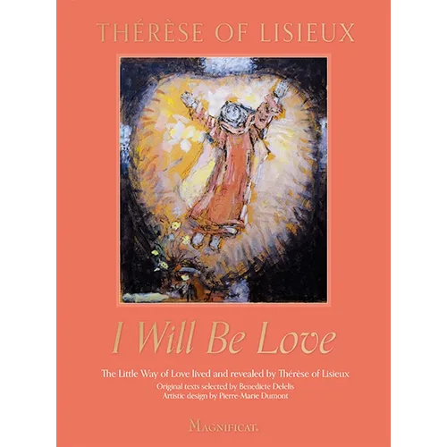 I Will Be Love: The Little Way of Love Lived and Revealed by Th駻鑚e of Lisieux - Hardcover