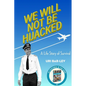 We Will Not Be Hijacked: A Life Story of Survival - Paperback