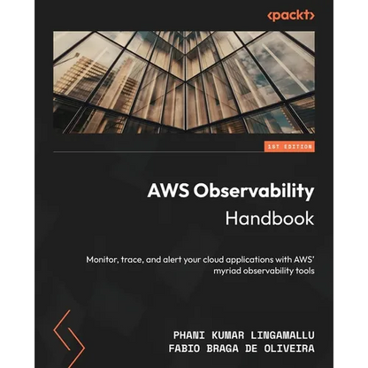 AWS Observability Handbook: Monitor, trace, and alert your cloud applications with AWS' myriad observability tools - Paperback