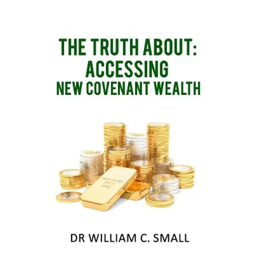 The Truth about: Accessing New Covenant Wealth - Paperback