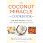 The Coconut Miracle Cookbook: Reversing the Irreversible--A Proven Plan to Heal Faster, Boost Energy, and Unlock Longevity - Paperback