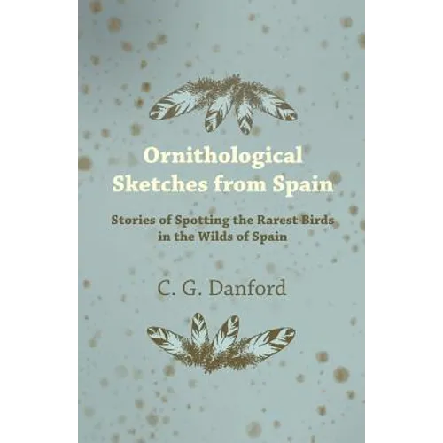 Ornithological Sketches from Spain - Stories of Spotting the Rarest Birds in the Wilds of Spain - Paperback