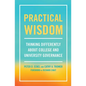 Practical Wisdom: Thinking Differently About College and University Governance - Paperback