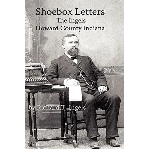 Shoebox Letters: The Ingels in Howard County Indiana - Hardcover