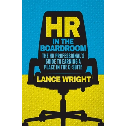 HR in the Boardroom: The HR Professional's Guide to Earning a Place in the C-Suite - Paperback