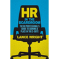 HR in the Boardroom: The HR Professional's Guide to Earning a Place in the C-Suite - Paperback