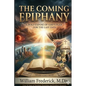 The Coming Epiphany: Your Guide To Understanding End Times Bible Prophecy - Paperback