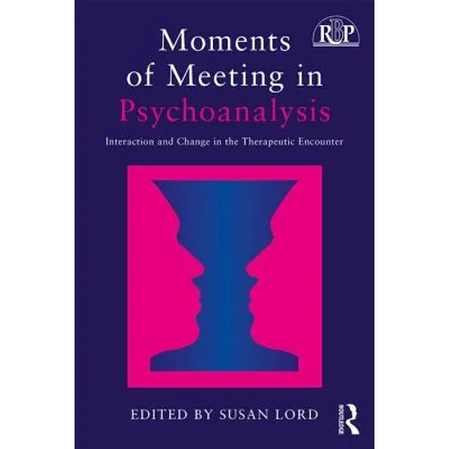 Moments of Meeting in Psychoanalysis: Interaction and Change in the Therapeutic Encounter - Paperback