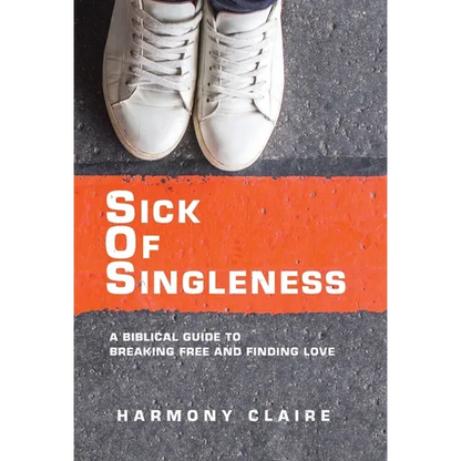 Sick of Singleness: A Biblical Guide to Breaking Free and Finding Love - Hardcover