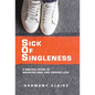 Sick of Singleness: A Biblical Guide to Breaking Free and Finding Love - Hardcover