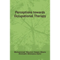 Perceptions towards Occupational Therapy - Paperback