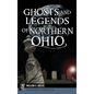 Ghosts and Legends of Northern Ohio - Hardcover