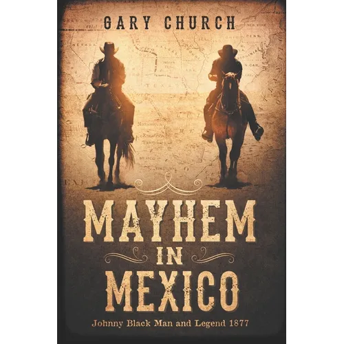 Mayhem In Mexico: Johnny Black Man and Legend 1877 - Paperback