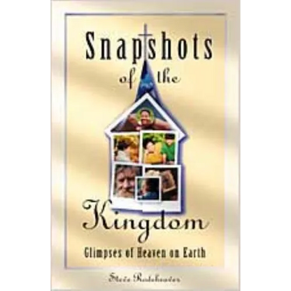 Snapshots of the Kingdom: Glimpses of Heaven on Earth - Paperback