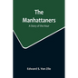 The Manhattaners: A Story of the Hour - Paperback