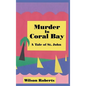 Murder in Coral Bay: A Tale of St. John - Hardcover