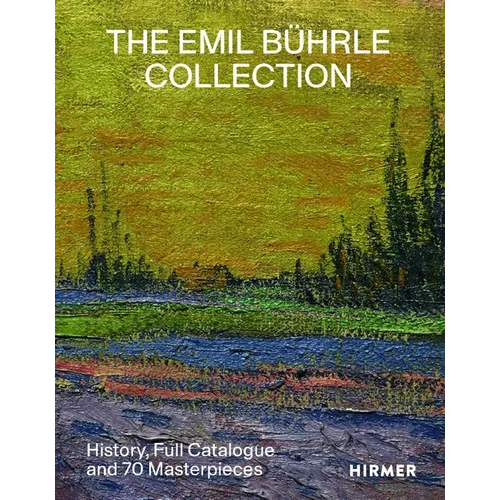 The Emil Bührle Collection: History, Full Catalogue and 70 Masterpieces - Hardcover