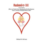 Husband-ry 101: How To Train Your Husband To Be The Spouse You've Always Wanted Him To Be - Paperback
