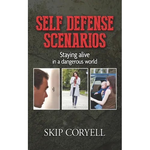 Self Defense Scenarios: Staying Alive in a Dangerous World - Paperback