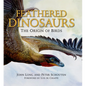 Feathered Dinosaurs: The Origin of Birds - Hardcover