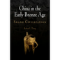 China in the Early Bronze Age: Shang Civilization - Hardcover