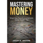 Mastering Money: What Your Parents and Schools Never Taught You - Paperback
