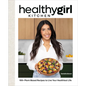 Healthygirl Kitchen: 100+ Plant-Based Recipes to Live Your Healthiest Life - Hardcover