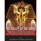 The Valley of the Kings: The History of Ancient Egypt's Most Famous Tombs and Burial Site - Paperback