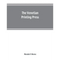 The Venetian printing press. An historical study based upon documents for the most part hitherto unpublished - Paperback