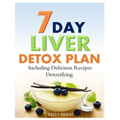 7-Day Liver Detox Plan: Including Delicious Detoxifying Recipes - Paperback