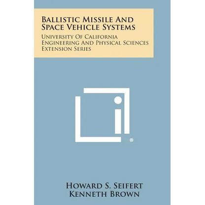 Ballistic Missile and Space Vehicle Systems: University of California Engineering and Physical Sciences Extension Series - Paperback