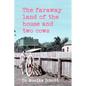 The faraway land of the house and two cows - Paperback