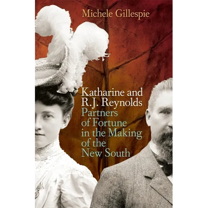 Katharine and R. J. Reynolds: Partners of Fortune in the Making of the New South - Paperback